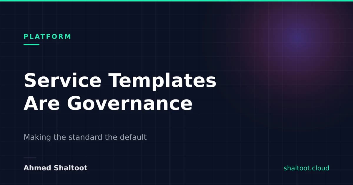 Service Templates Are Governance, Not Scaffolding
