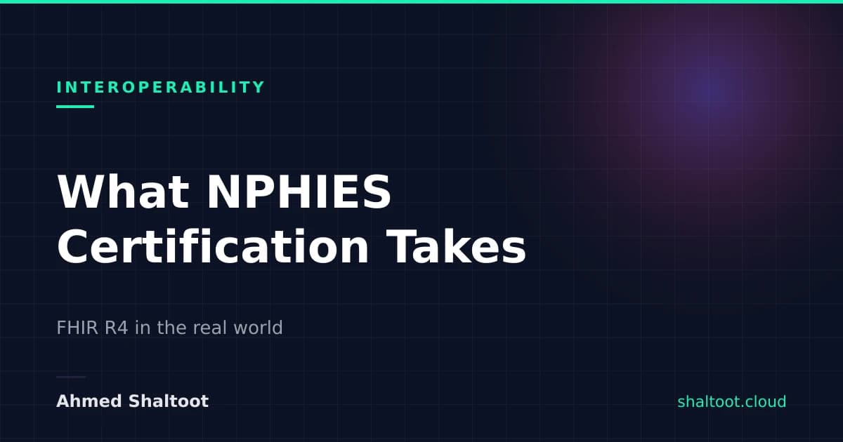 What NPHIES Certification Actually Takes: FHIR R4 in the Real World