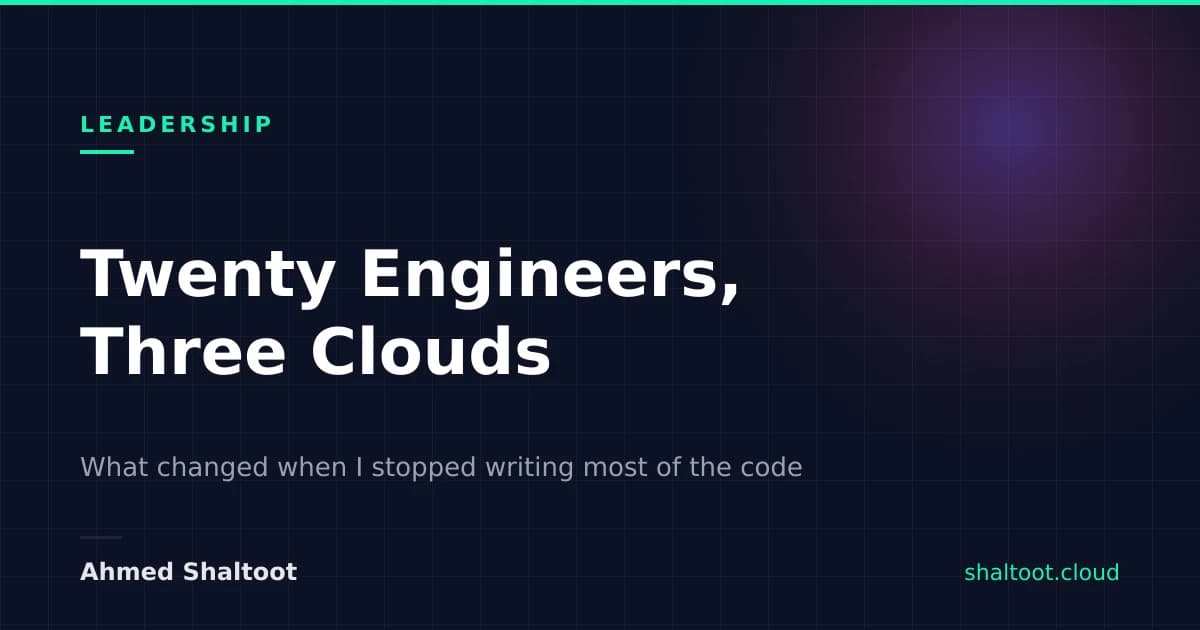 Twenty Engineers, Three Clouds: What Changed When I Stopped Writing Most of the Code